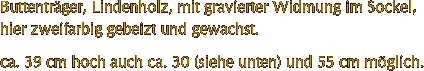 Buttentrger, Lindenholz, mit gravierter Widmung